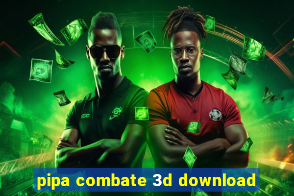 pipa combate 3d download